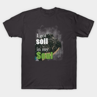 soil in my soul T-Shirt